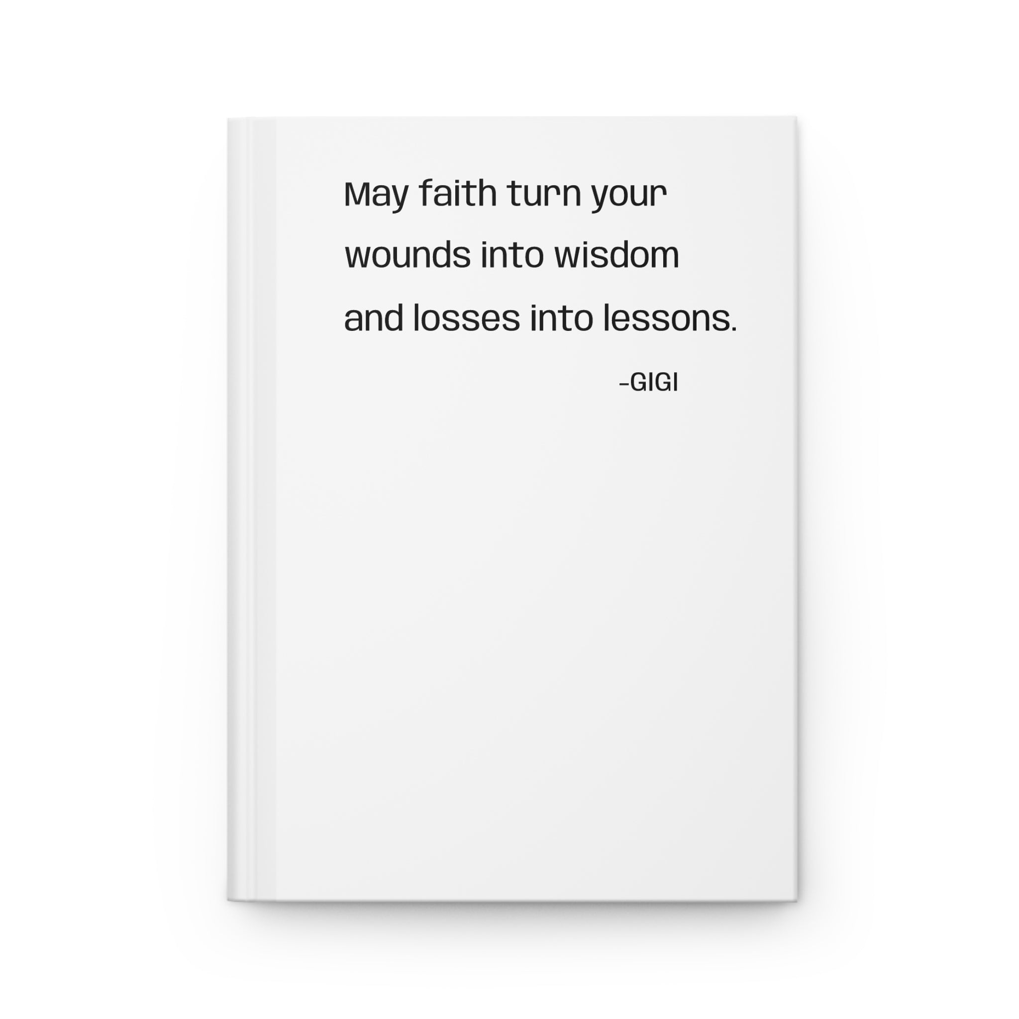 Inspirational Quote Hardcover Journal — “May faith turn your wounds into wisdom and losses into lessons. —GIGI”