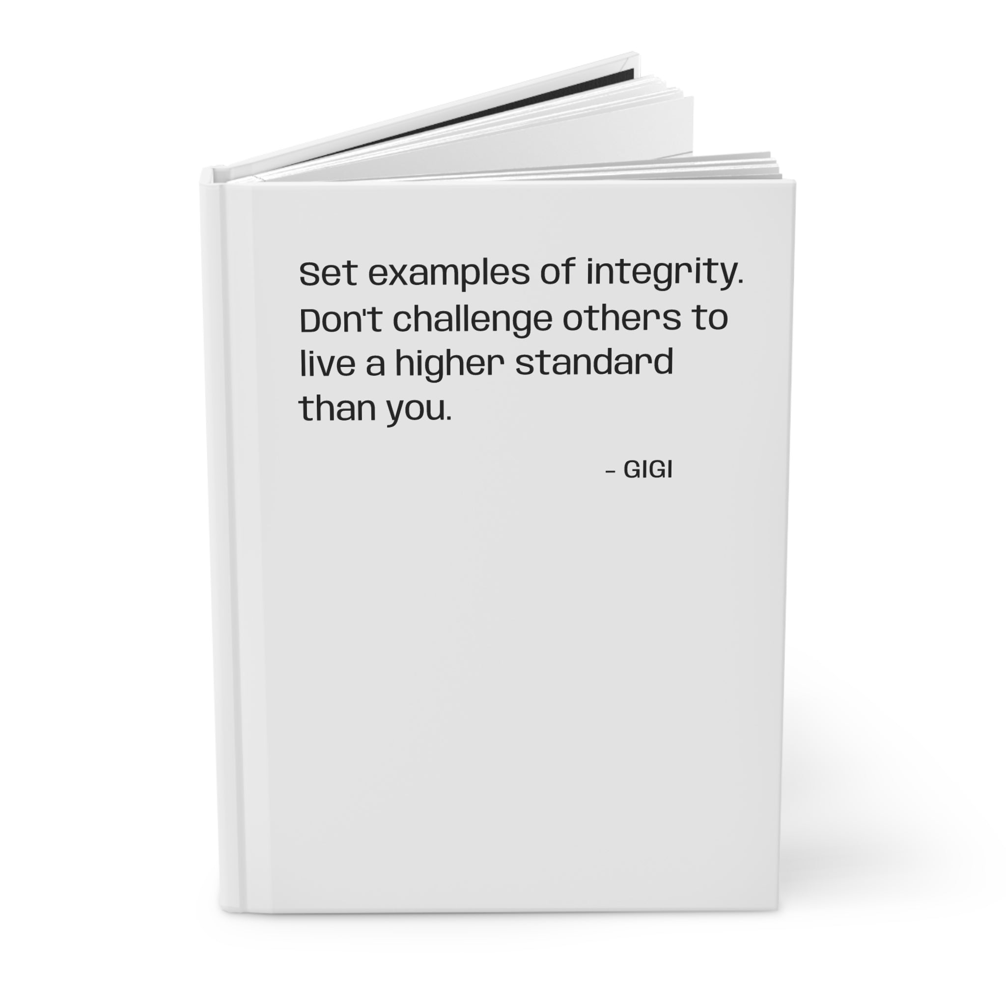 Inspirational Quote Hardcover Journal — “Set examples of integrity. Don’t challenge others to live a higher standard than you.”