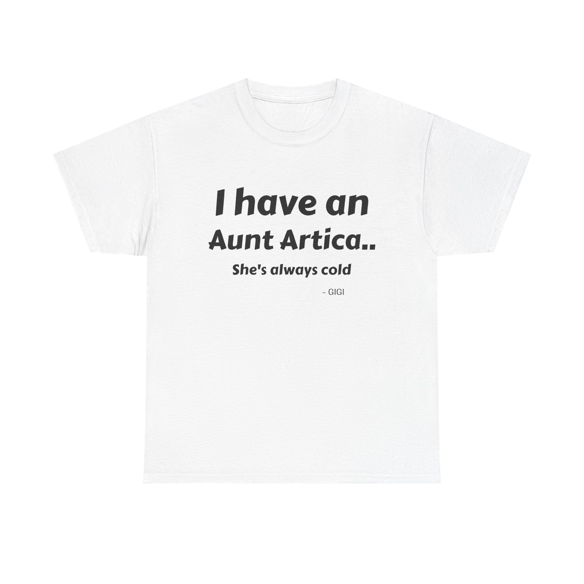 T-Shirt — "I have an Aunt Artica... She's always cold" Funny Family Humor Tee