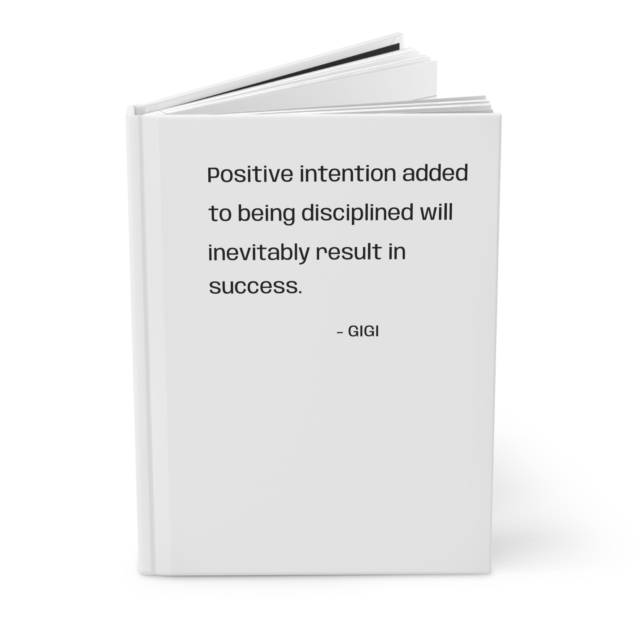 Hardcover Journal — "Positive intention added to being disciplined will inevitably result in success." Motivational Notebook