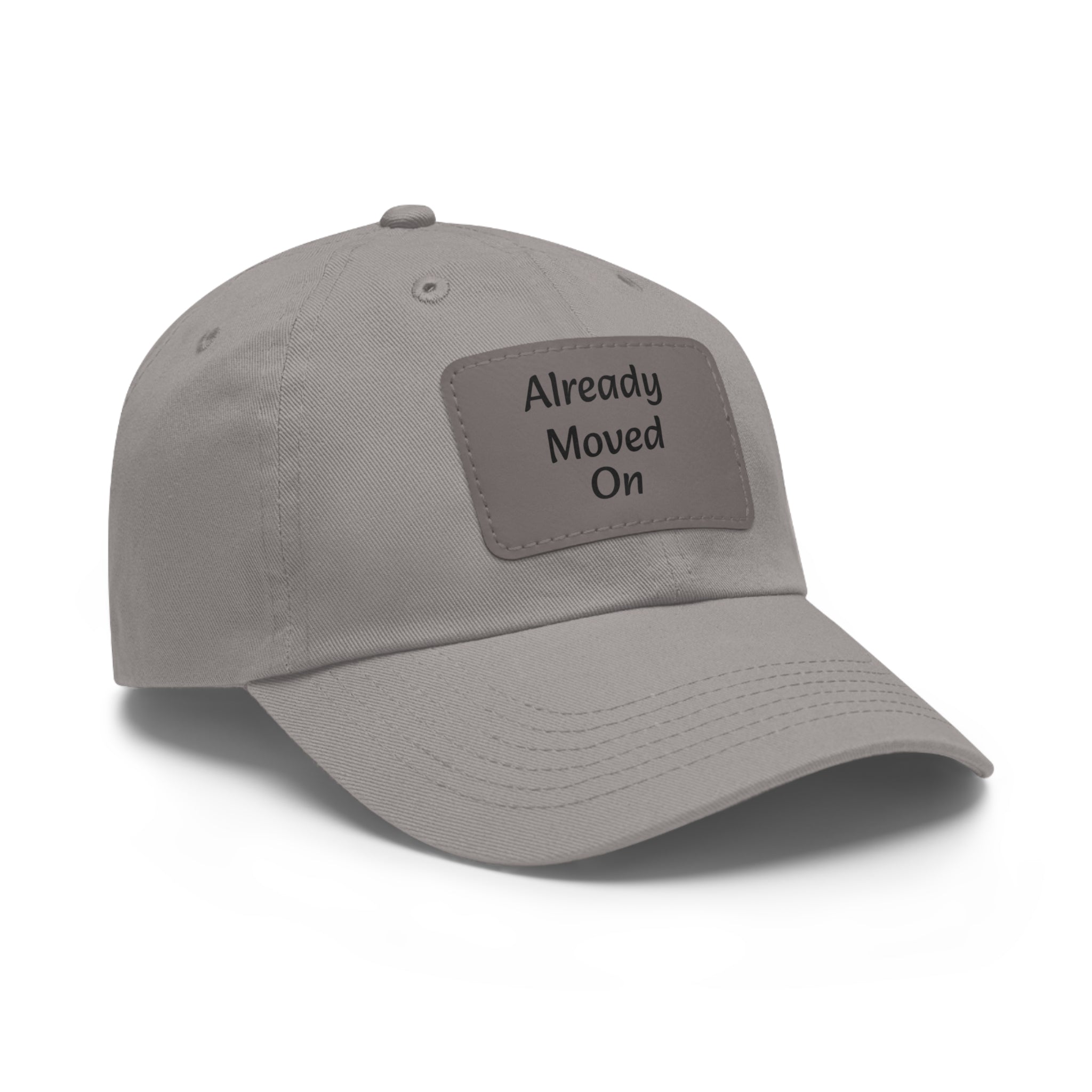 Dad Hat with Leather Patch — “Already Moved On” Casual Baseball Cap
