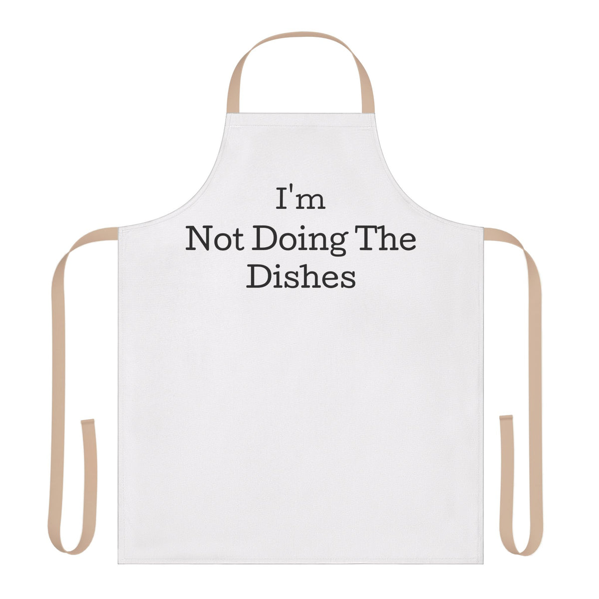 Apron — "I'm Not Doing The Dishes" Funny Kitchen Apron, Gag Gift for Cooks & Home Chefs