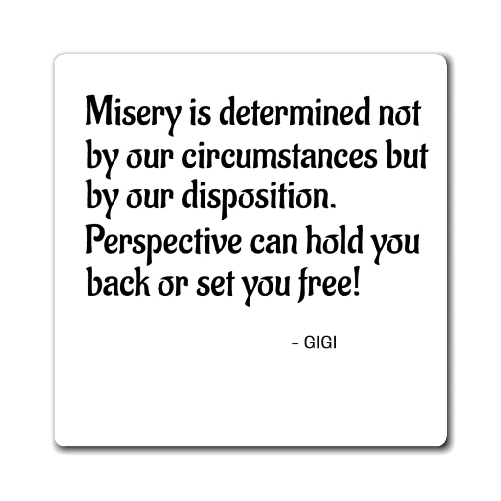 Inspirational Quote Magnet - “Misery is determined not by our circumstances but by our disposition. Perspective can hold you back or [...]