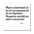 Inspirational Quote Magnet - “Misery is determined not by our circumstances but by our disposition. Perspective can hold you back or [...]