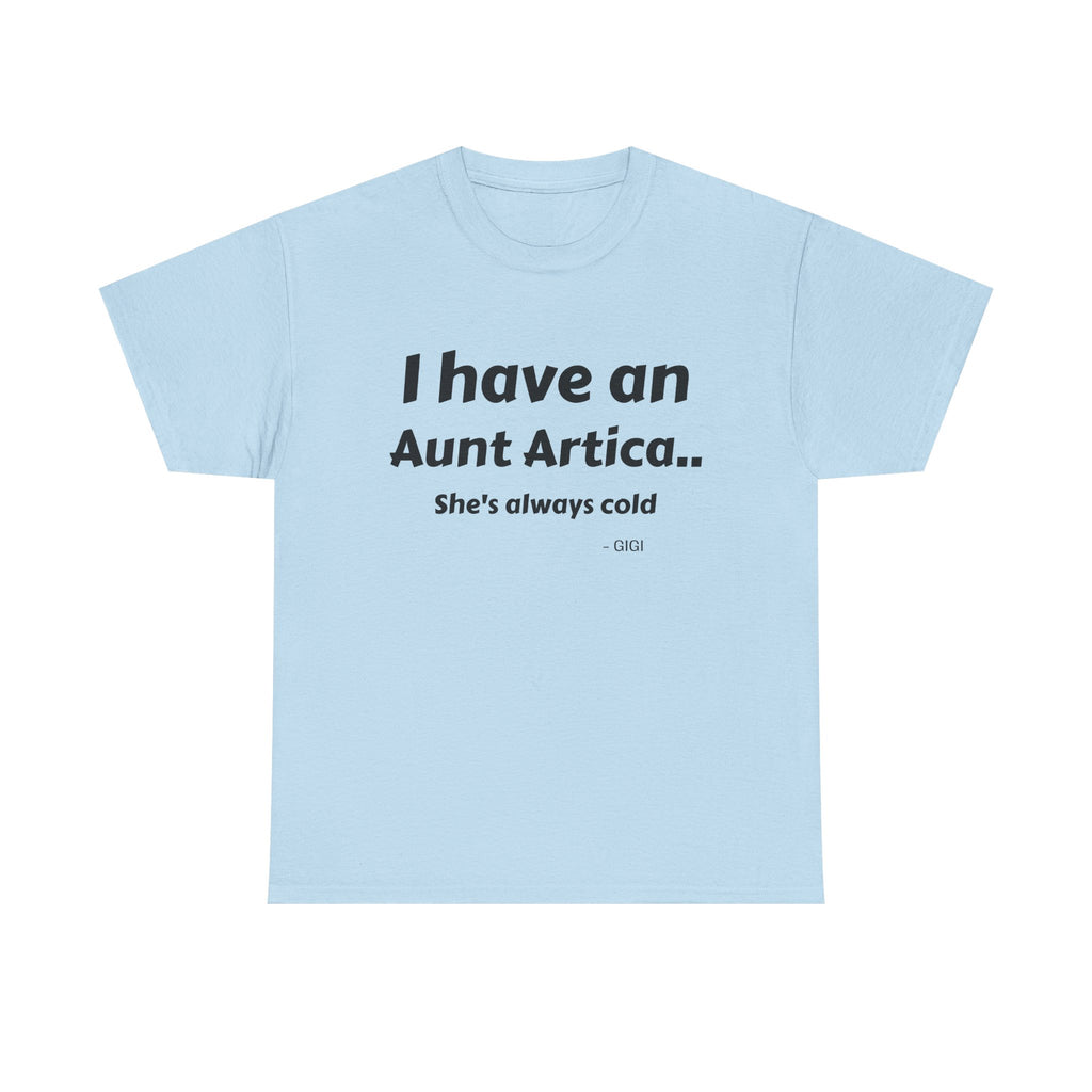 T-Shirt — "I have an Aunt Artica... She's always cold" Funny Family Humor Tee