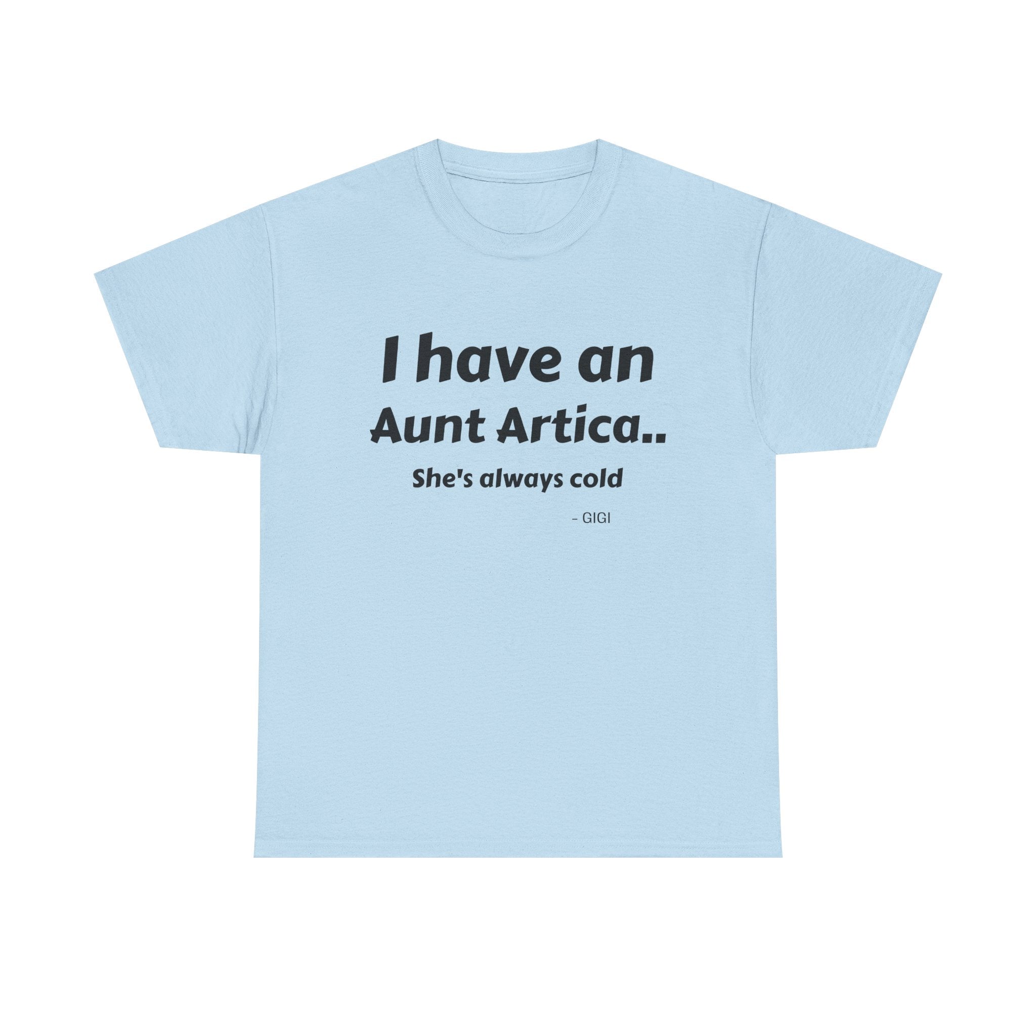 T-Shirt — "I have an Aunt Artica... She's always cold" Funny Family Humor Tee