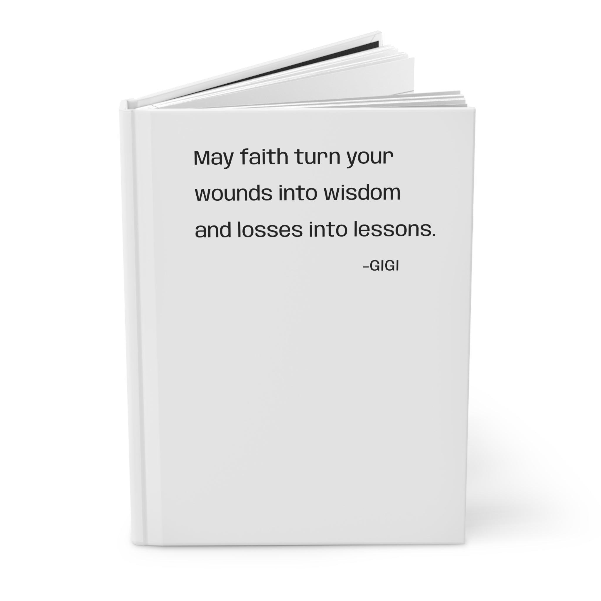 Inspirational Quote Hardcover Journal — “May faith turn your wounds into wisdom and losses into lessons. —GIGI”