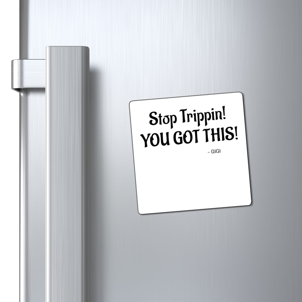 Stop Trippin! You Got This! Refrigerator Magnet — Motivational Kitchen Decor (Gigi Quote)
