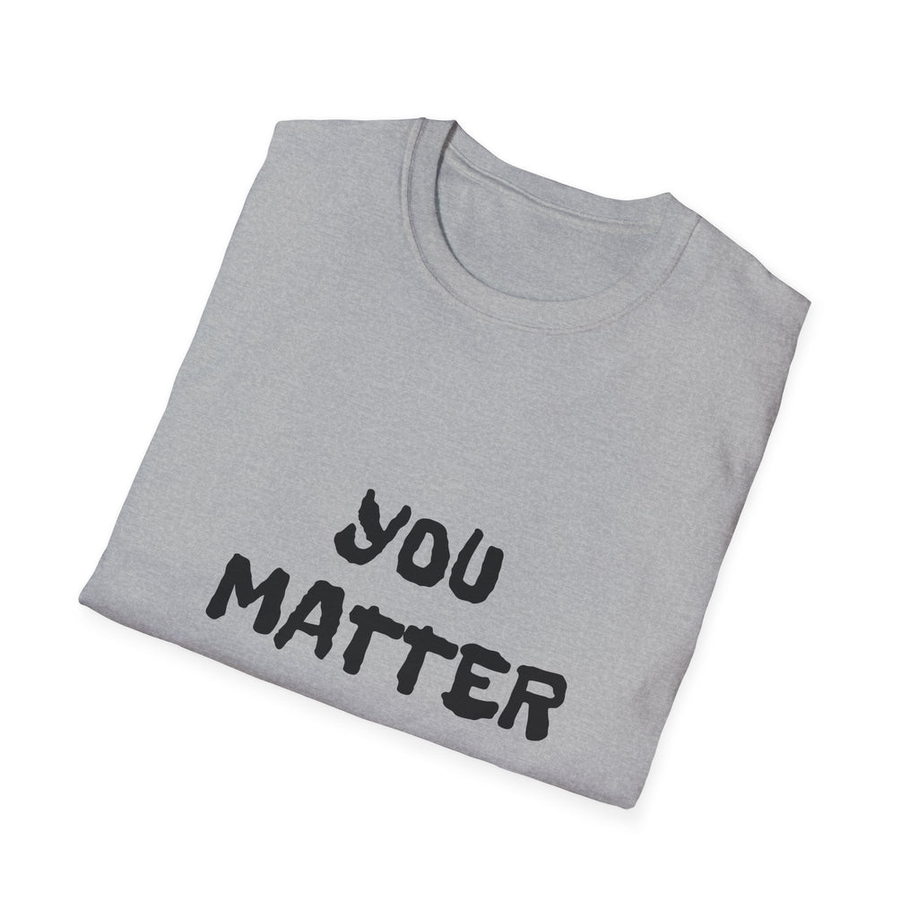 You Matter T-Shirt — Inspirational Positive Message Tee