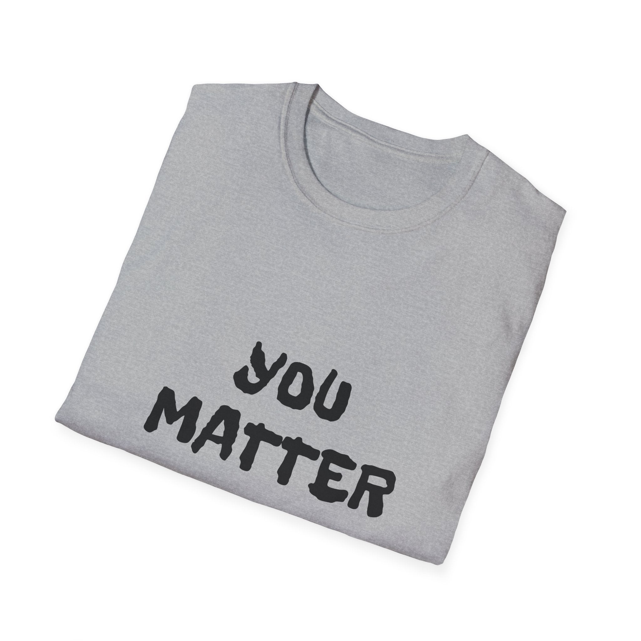You Matter T-Shirt — Inspirational Positive Message Tee