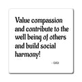 Inspirational Quote Magnet — "Value compassion and contribute to the well being of others and build social harmony!"