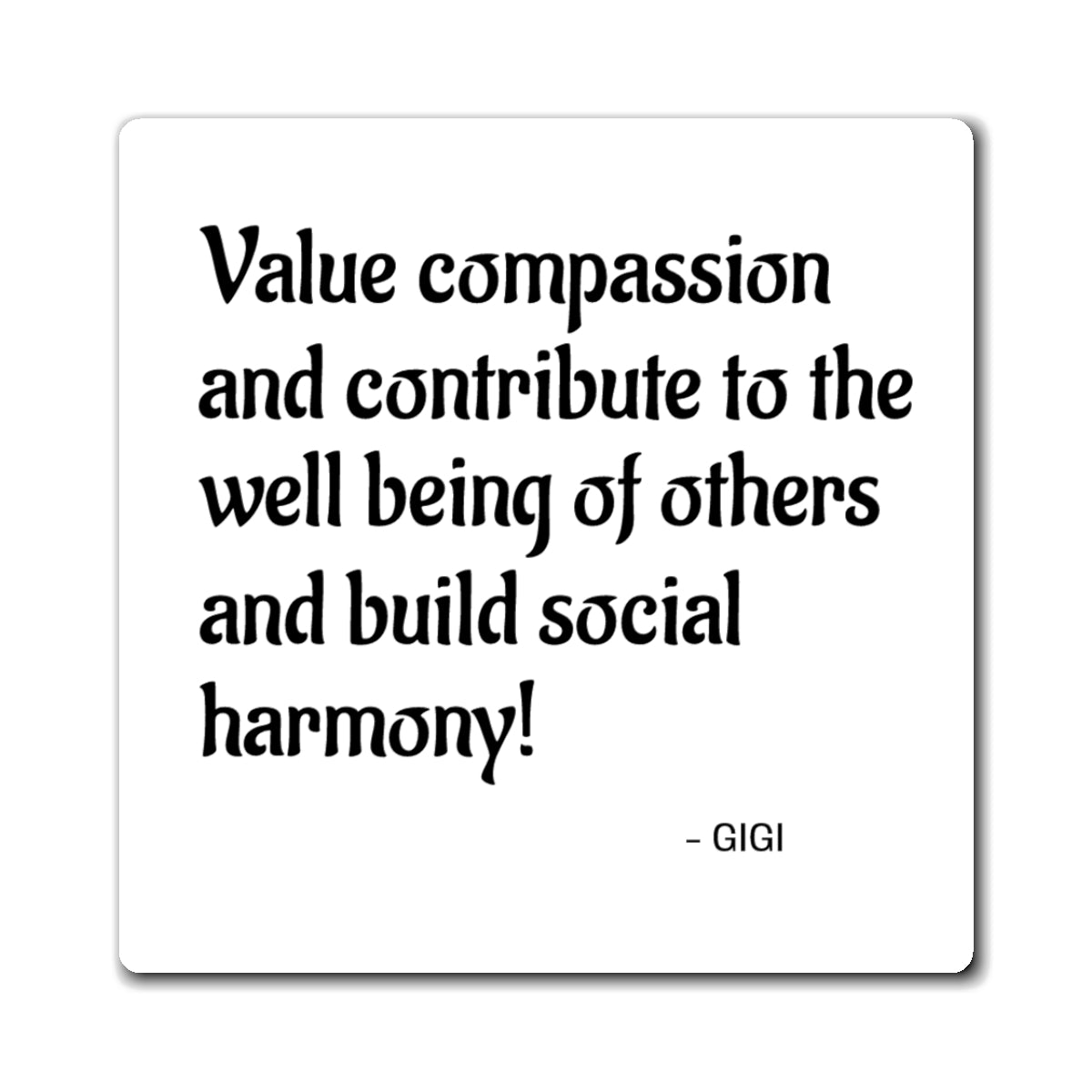 Inspirational Quote Magnet — "Value compassion and contribute to the well being of others and build social harmony!"