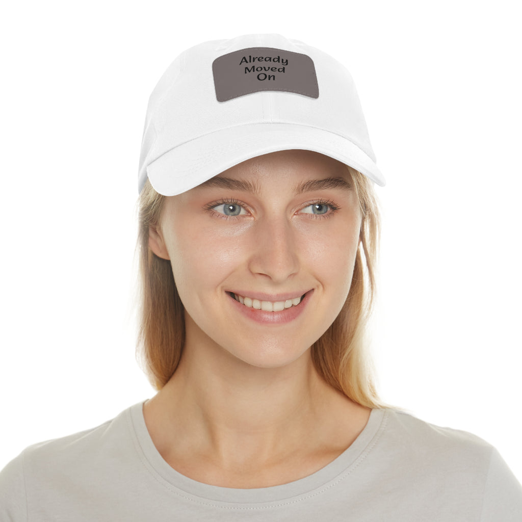 Dad Hat with Leather Patch — “Already Moved On” Casual Baseball Cap