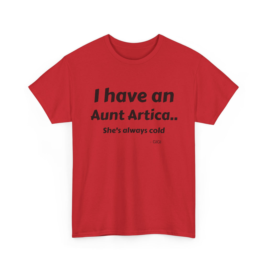 T-Shirt — "I have an Aunt Artica... She's always cold" Funny Family Humor Tee