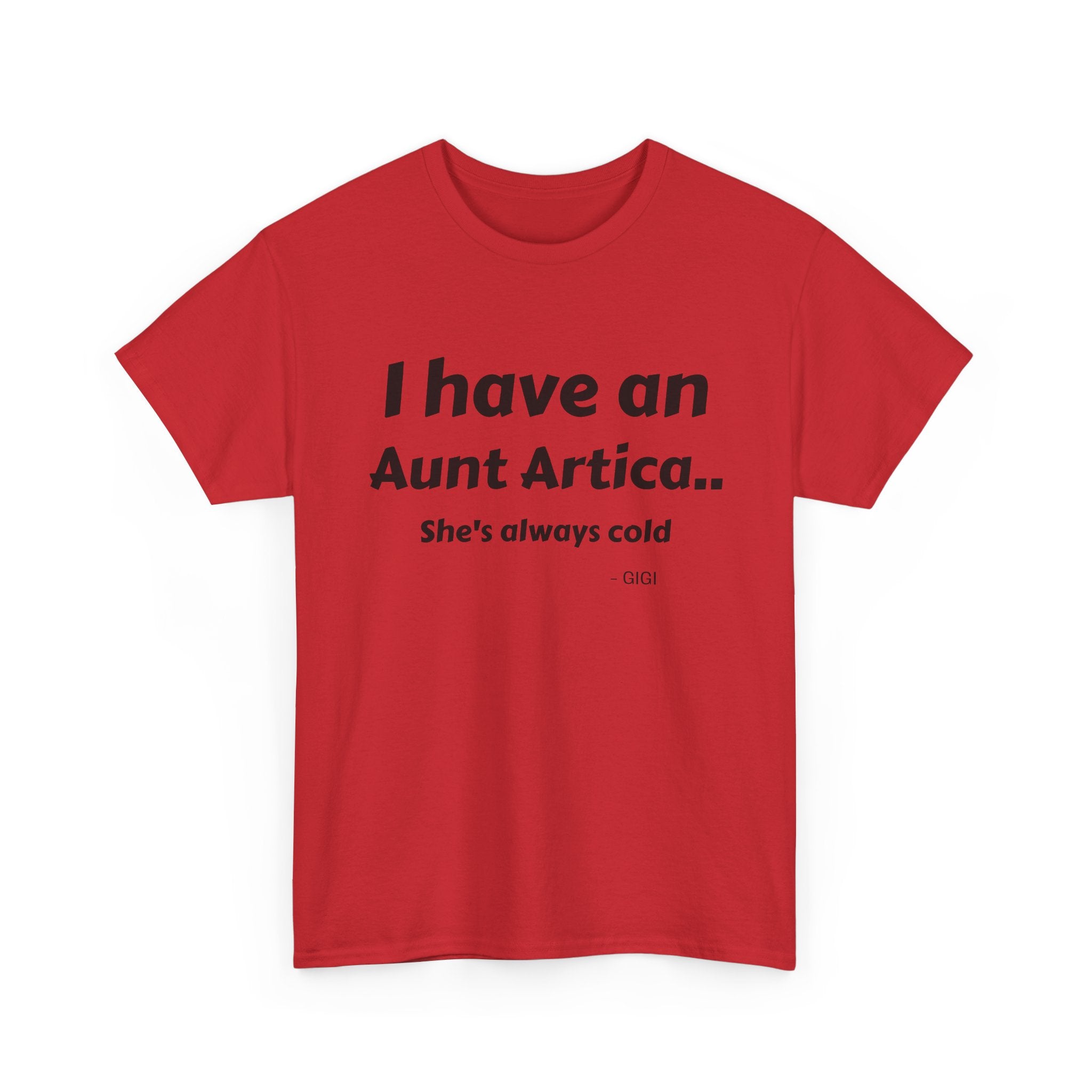 T-Shirt — "I have an Aunt Artica... She's always cold" Funny Family Humor Tee