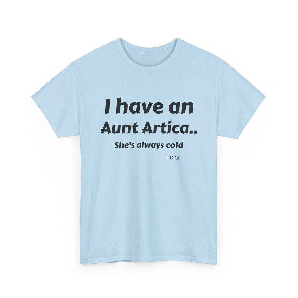 T-Shirt — "I have an Aunt Artica... She's always cold" Funny Family Humor Tee