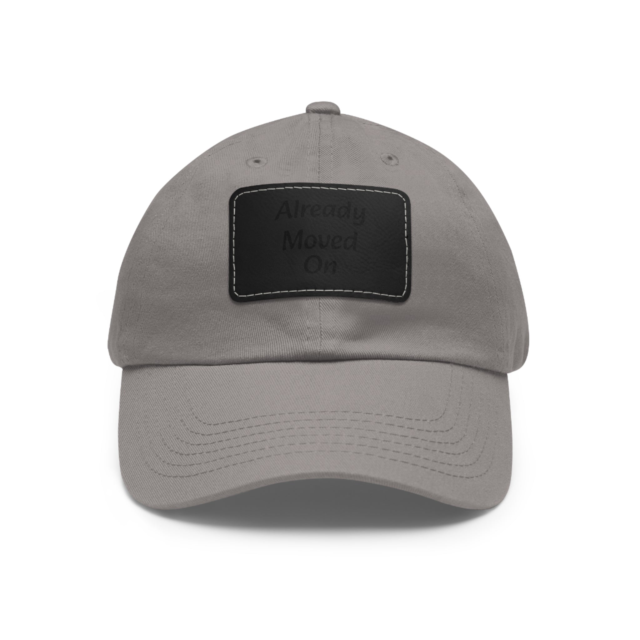 Dad Hat with Leather Patch — “Already Moved On” Casual Baseball Cap