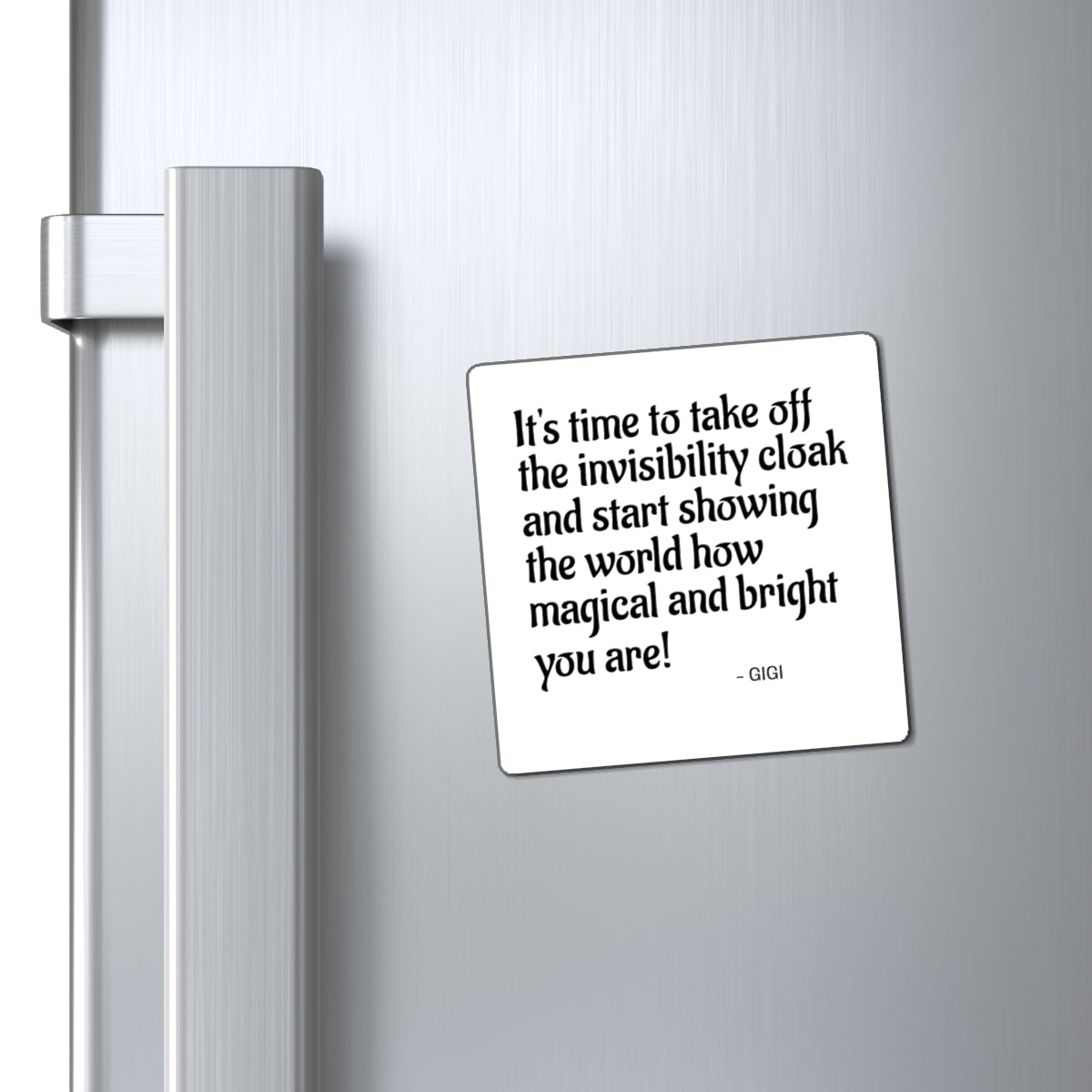 Inspirational Quote Magnet — "It's time to take off the invisibility cloak..."