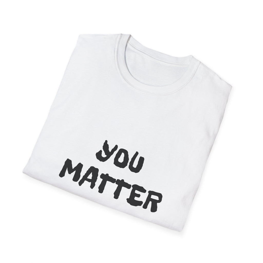 You Matter T-Shirt — Inspirational Positive Message Tee