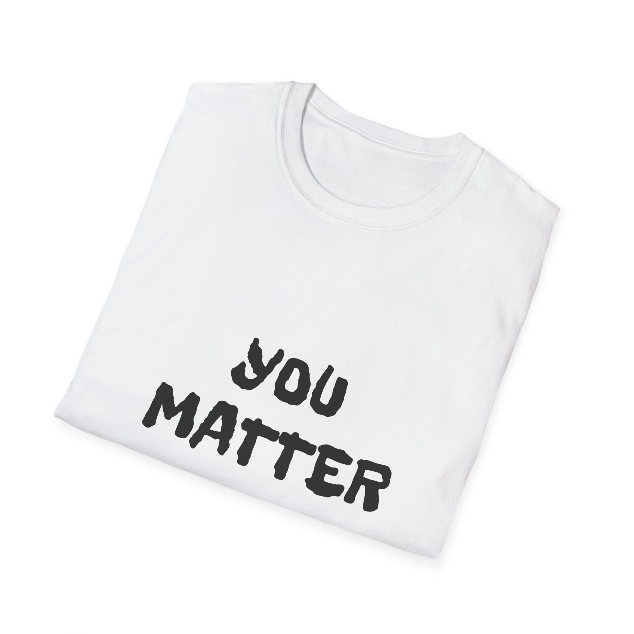 You Matter T-Shirt — Inspirational Positive Message Tee