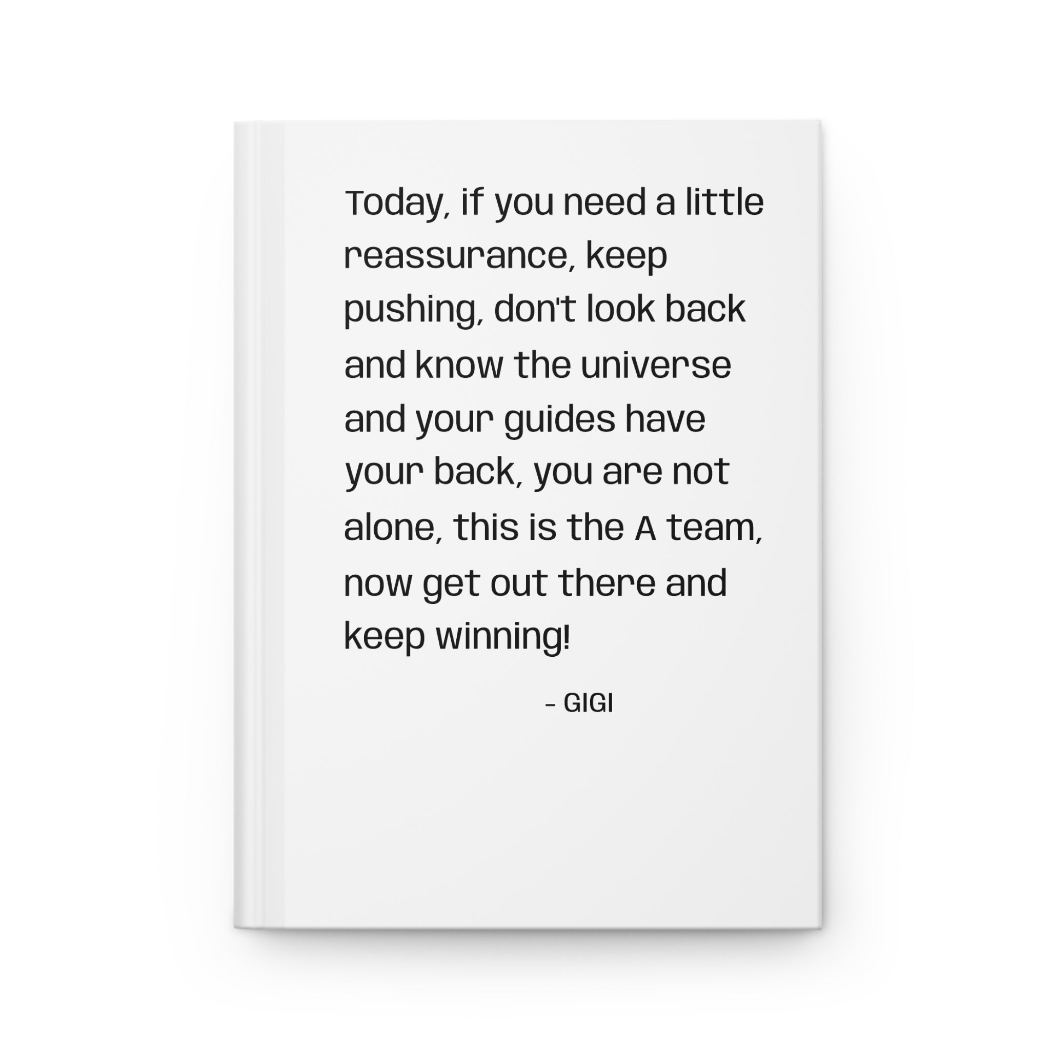 Inspirational Hardcover Journal — "Today, if you need a little reassurance..." Motivational Daily Notebook