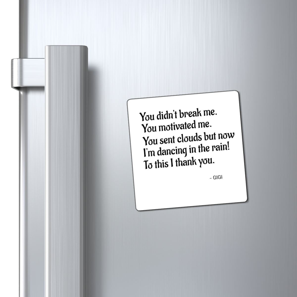 Inspirational Quote Magnet — "You didn't break me. You motivated me."