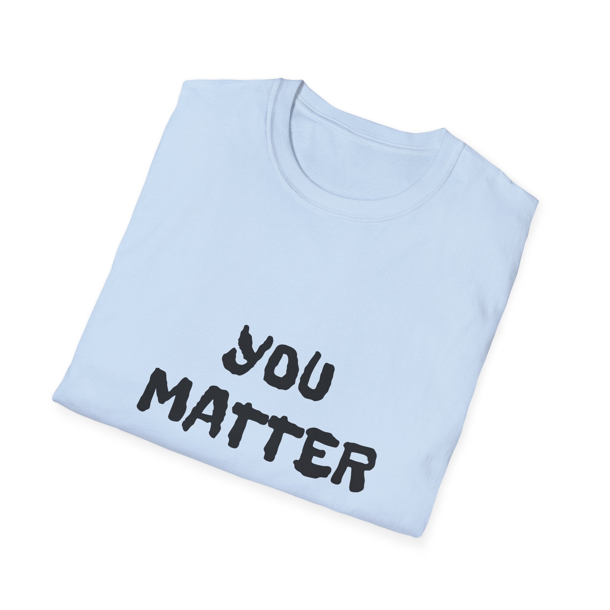 You Matter T-Shirt — Inspirational Positive Message Tee