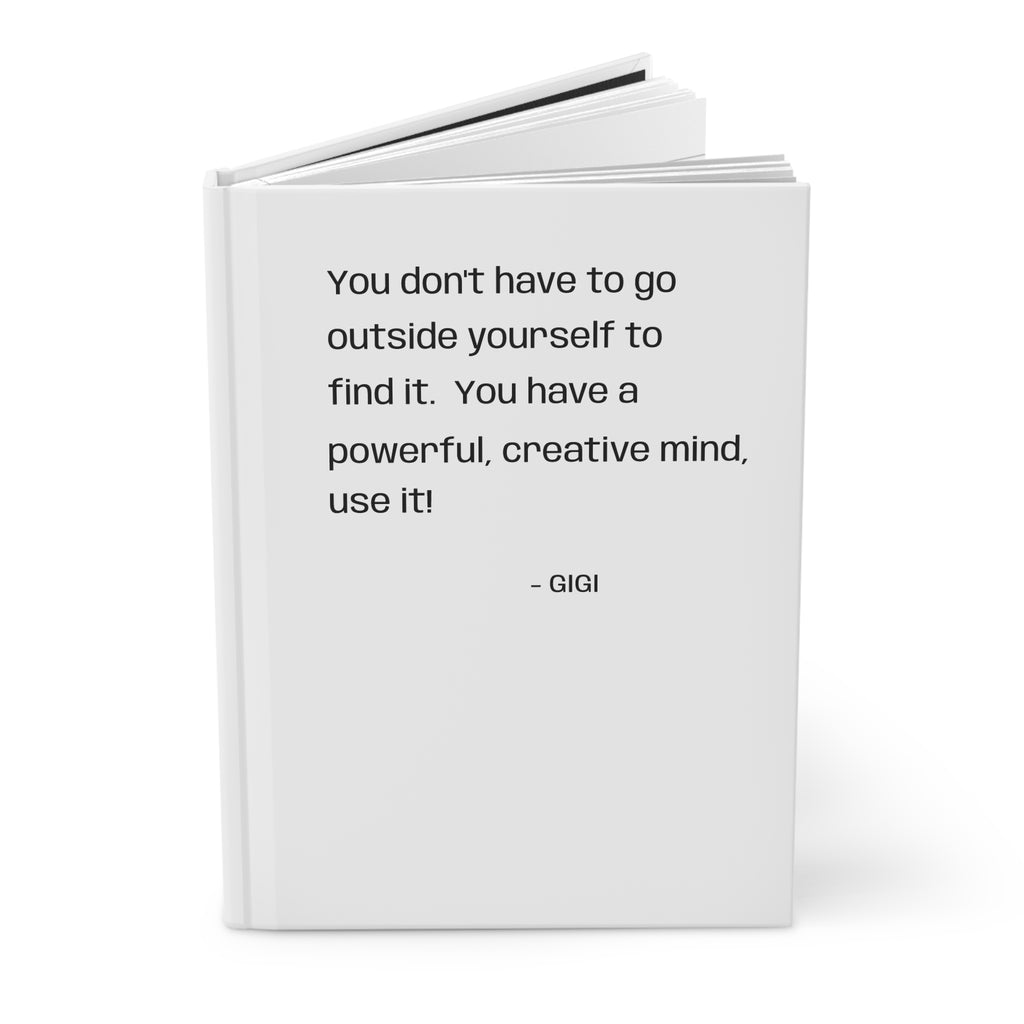 Inspirational Quote Hardcover Journal — “You don’t have to go outside yourself to find it. You have a powerful, creative mind, use it!”