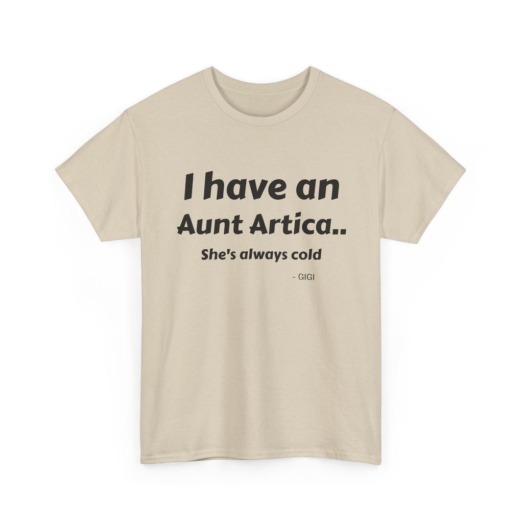T-Shirt — "I have an Aunt Artica... She's always cold" Funny Family Humor Tee