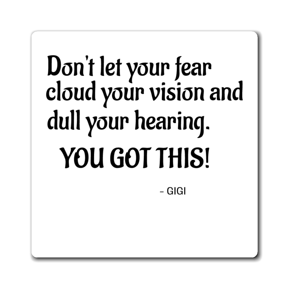 Motivational Quote Magnet — "Don't let your fear cloud your vision... YOU GOT THIS!"