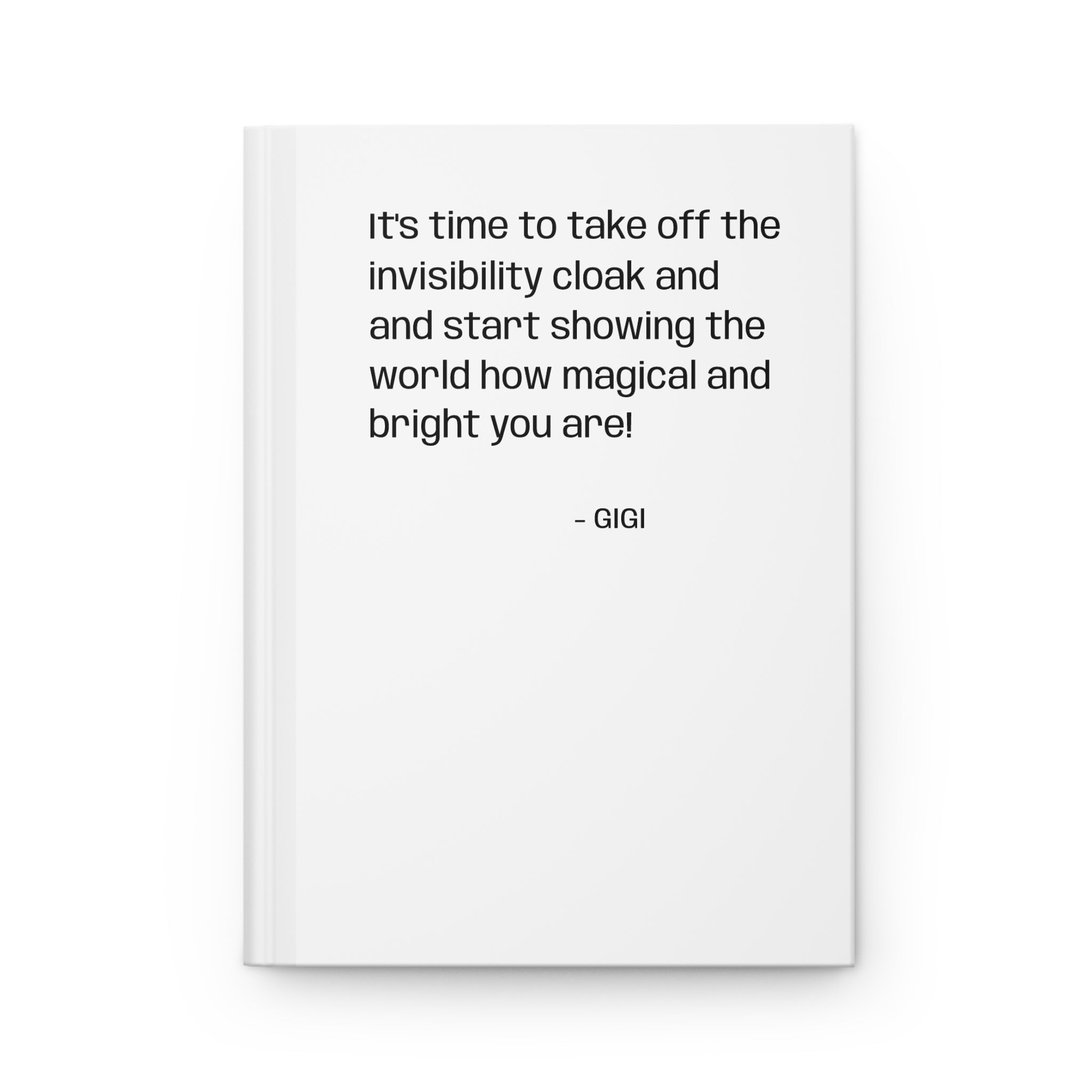 Hardcover Journal — "It's time to take off the invisibility cloak" Inspirational Quote Notebook