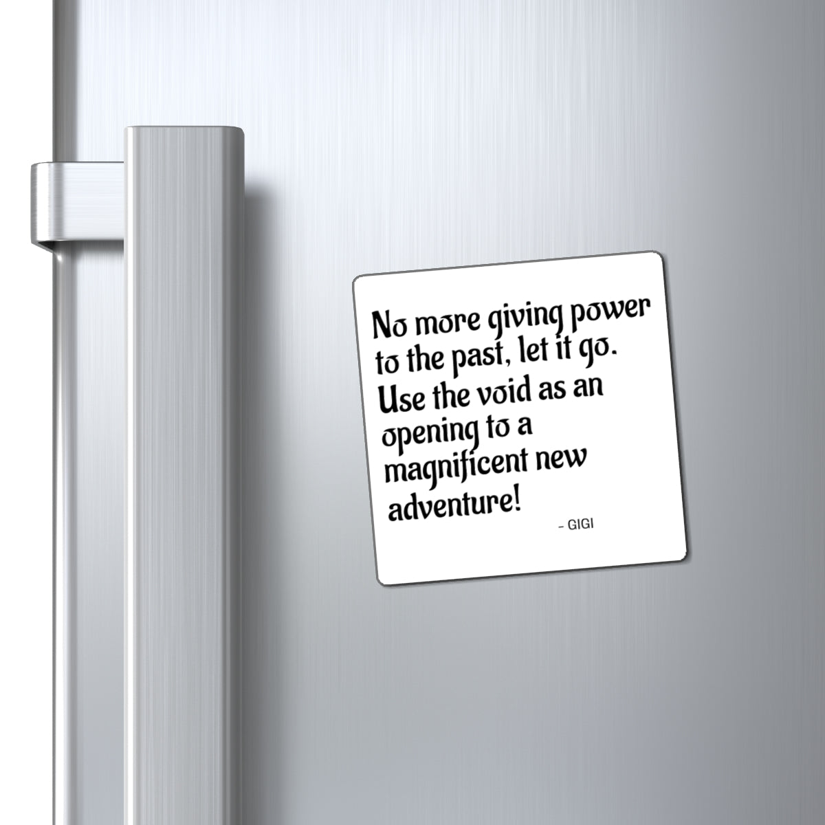 Magnet — Inspirational Quote: “No more giving power to the past, let it go. Use the void as an opening to a magnificent new adventure!”