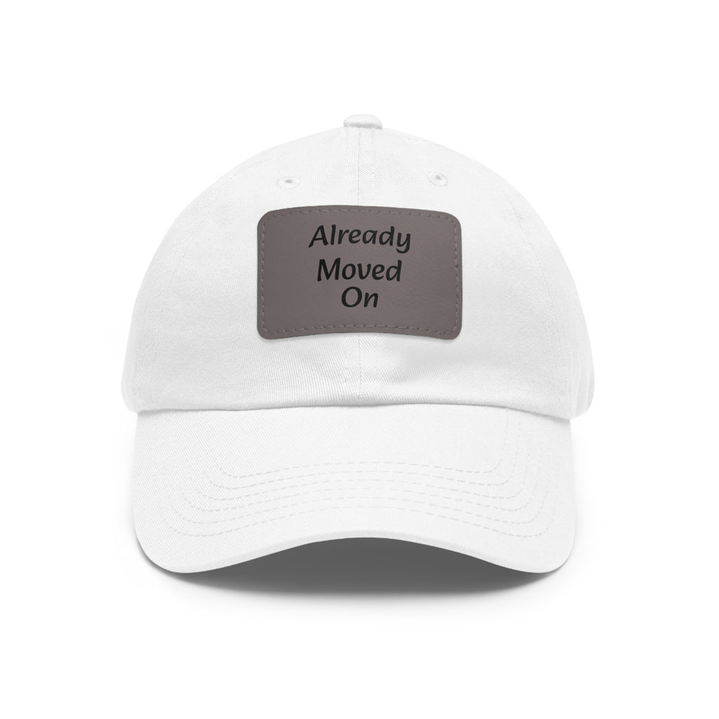Dad Hat with Leather Patch — “Already Moved On” Casual Baseball Cap