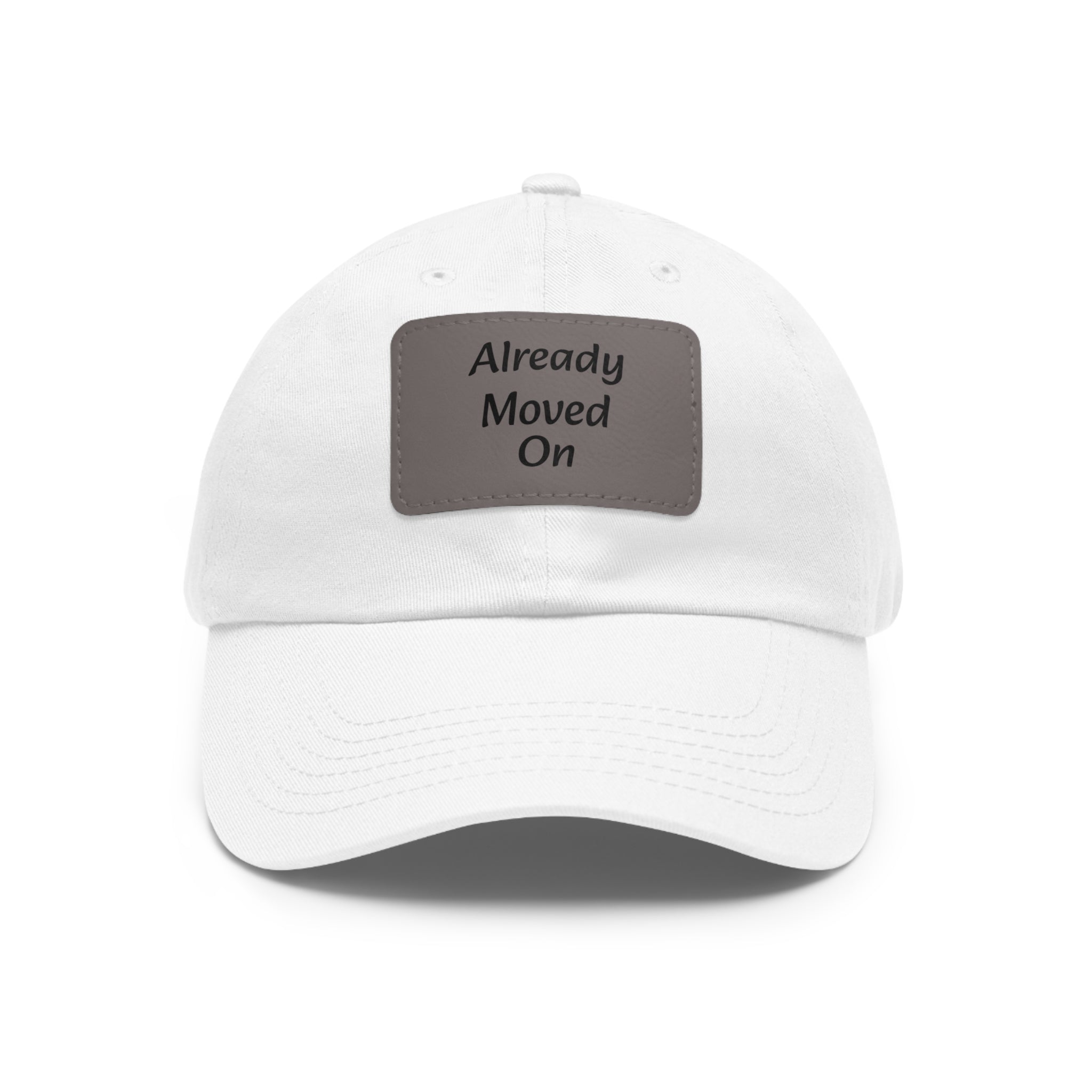 Dad Hat with Leather Patch — “Already Moved On” Casual Baseball Cap