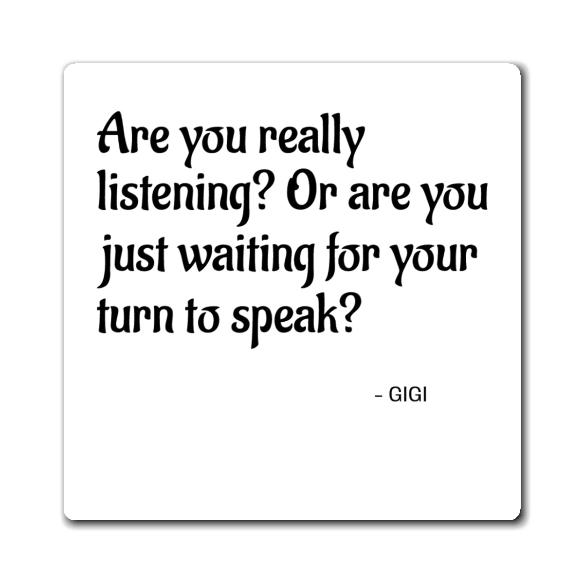 Are You Really Listening? Quote Magnet — Funny Conversation Starter Refrigerator Magnet