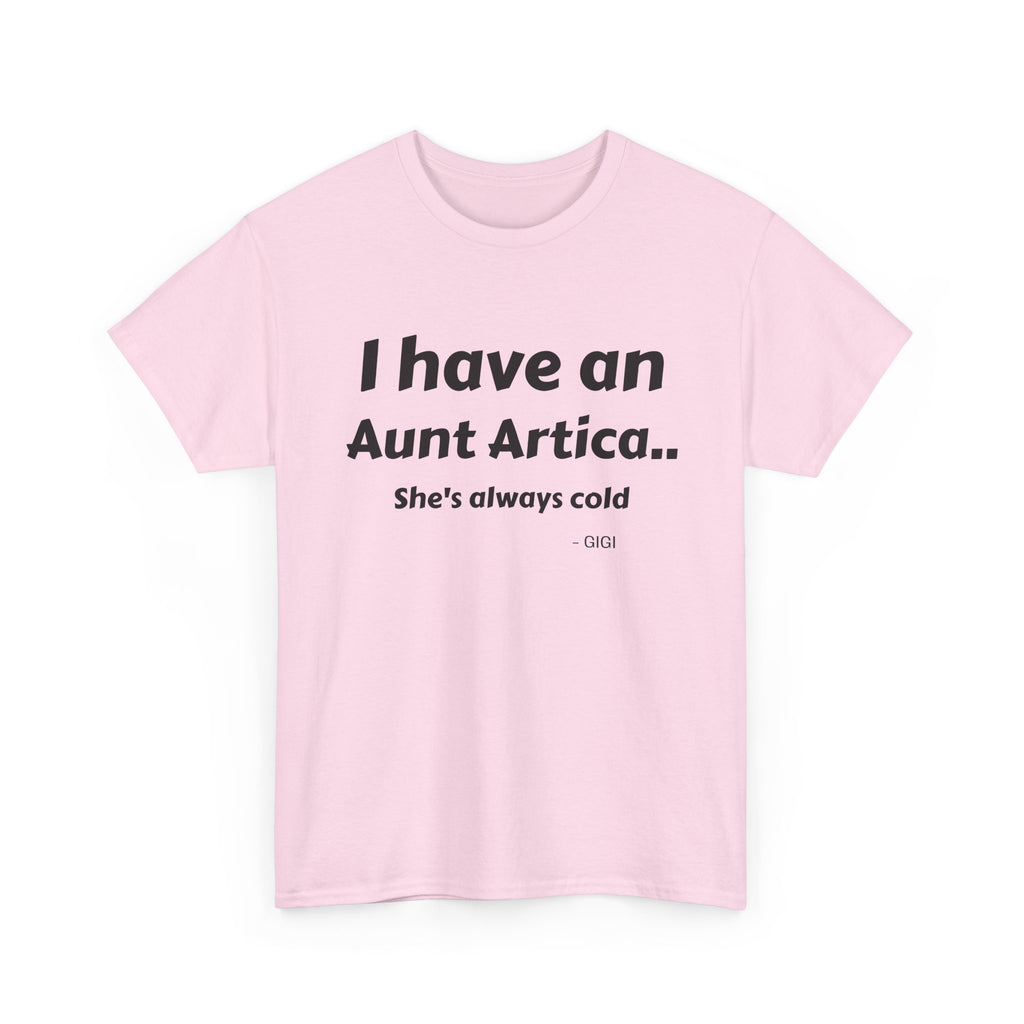 T-Shirt — "I have an Aunt Artica... She's always cold" Funny Family Humor Tee