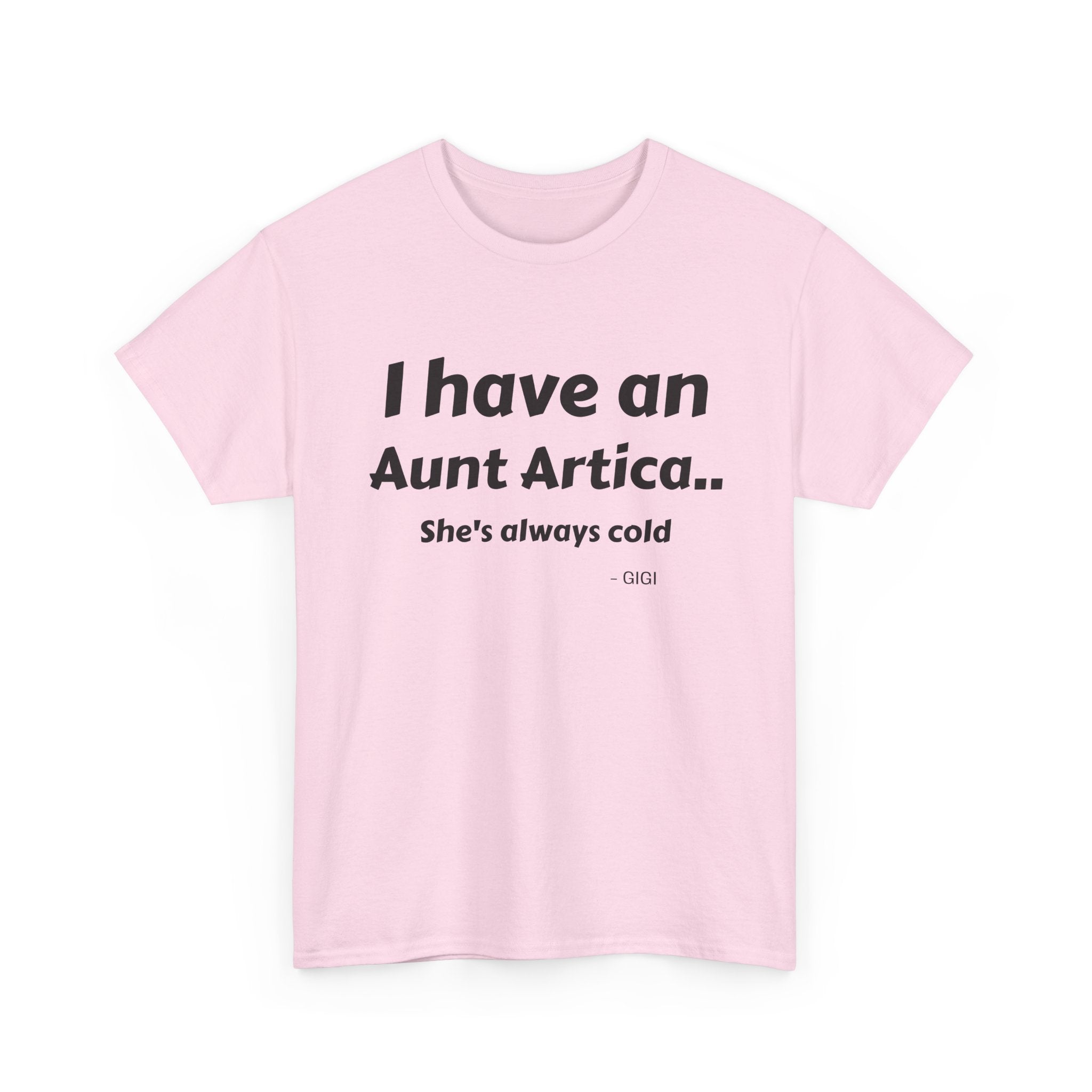 T-Shirt — "I have an Aunt Artica... She's always cold" Funny Family Humor Tee