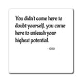 Motivational Quote Magnet — "You didn't come here to doubt yourself, you came here to unleash your highest potential."