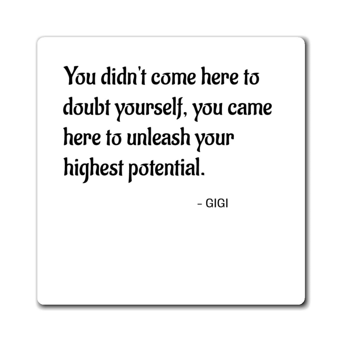 Motivational Quote Magnet — "You didn't come here to doubt yourself, you came here to unleash your highest potential."