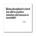 Inspirational Quote Magnet — “Being disciplined is hard but add in positive intention and success is inevitable!" — Gigi
