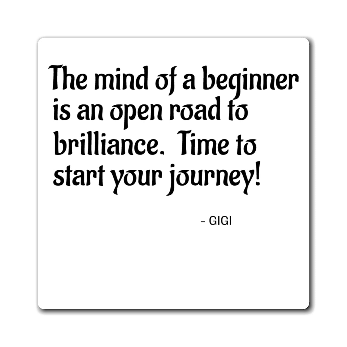 Inspirational Quote Magnet — "The mind of a beginner is an open road to brilliance. Time to start your journey!"