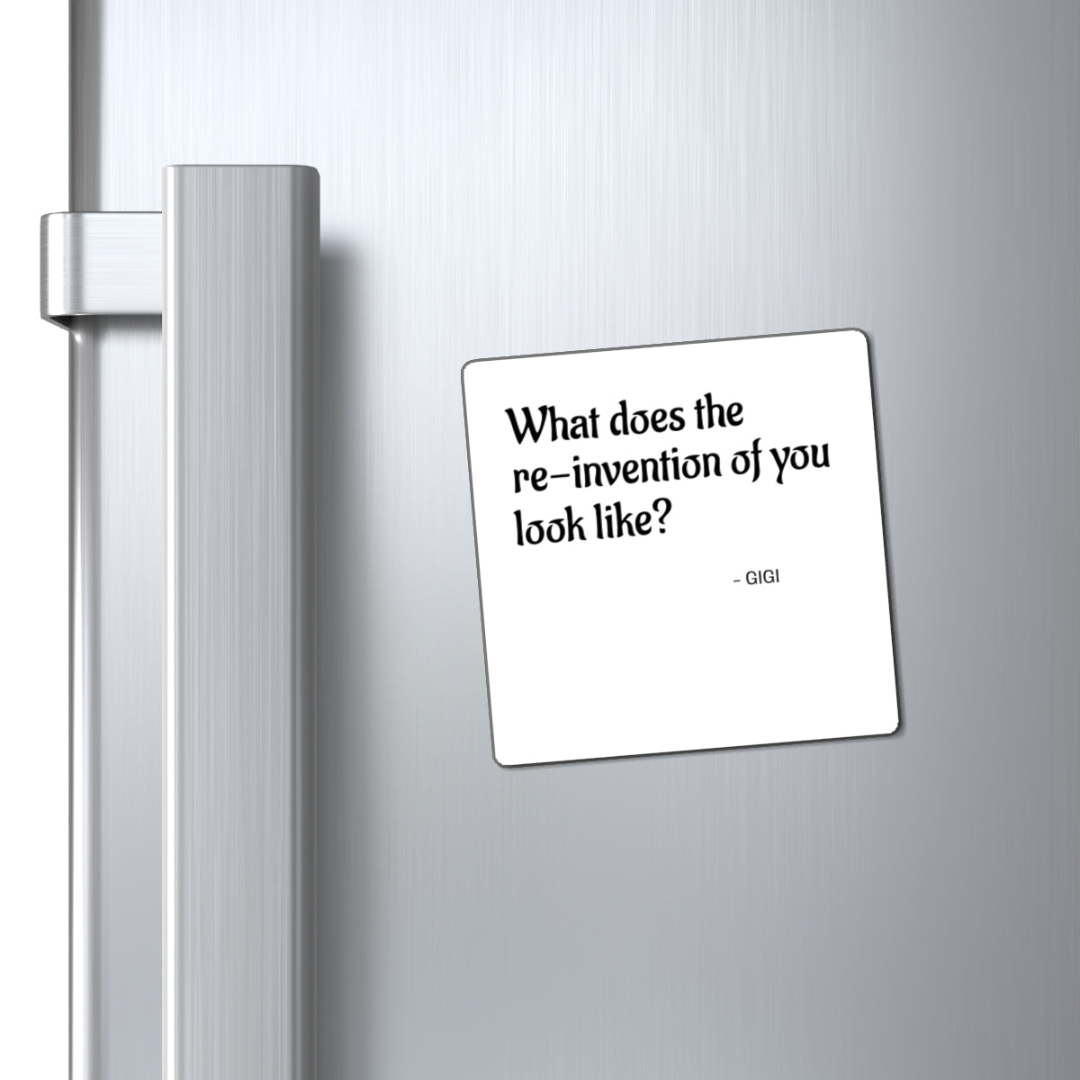 Inspirational Quote Magnet — “What does the re-invention of you look like?" (GIGI)