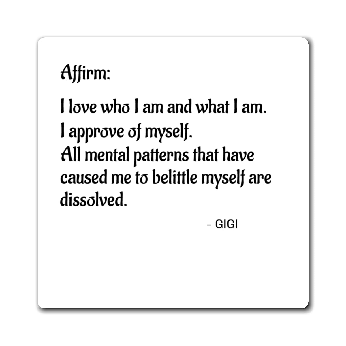 Affirmation Magnet — “I love who I am and what I am” Inspirational Quote Magnet