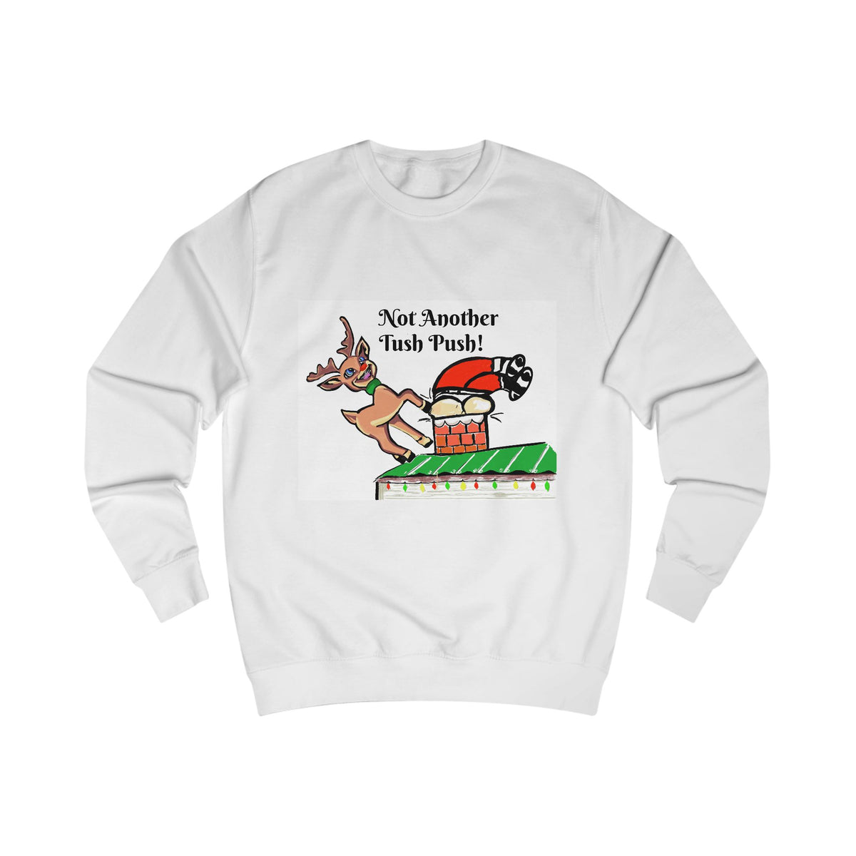 Holiday Reindeer Sweatshirt - “Not Another Tush Push!"  Funny Christmas Sweatshirt, designed by GIGI
