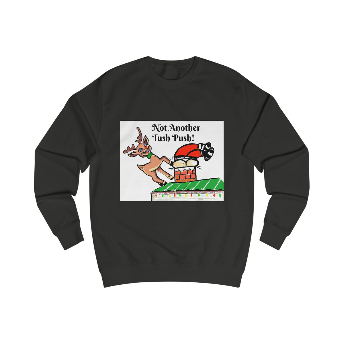 Holiday Reindeer Sweatshirt - “Not Another Tush Push!"  Funny Christmas Sweatshirt, designed by GIGI