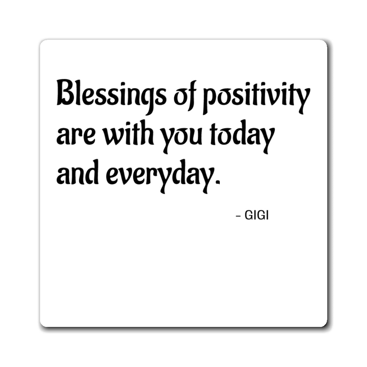 Blessings of Positivity Square Magnet — Inspirational Fridge Quote by Gigi