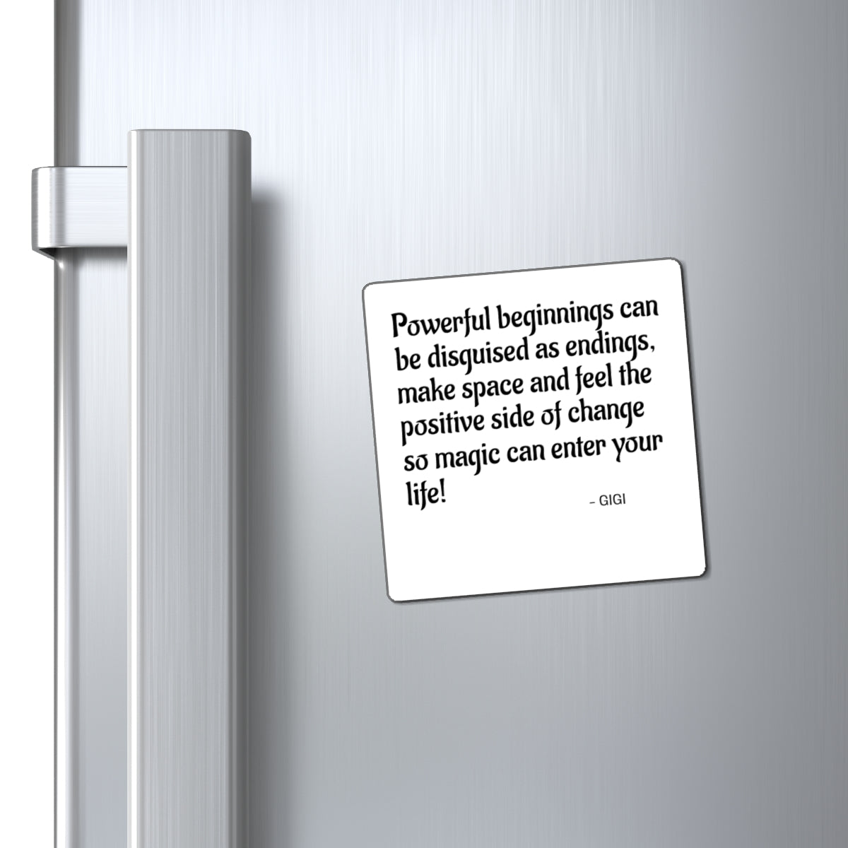 Inspirational Quote Magnet — “Powerful beginnings can be disguised as endings” (Gigi)