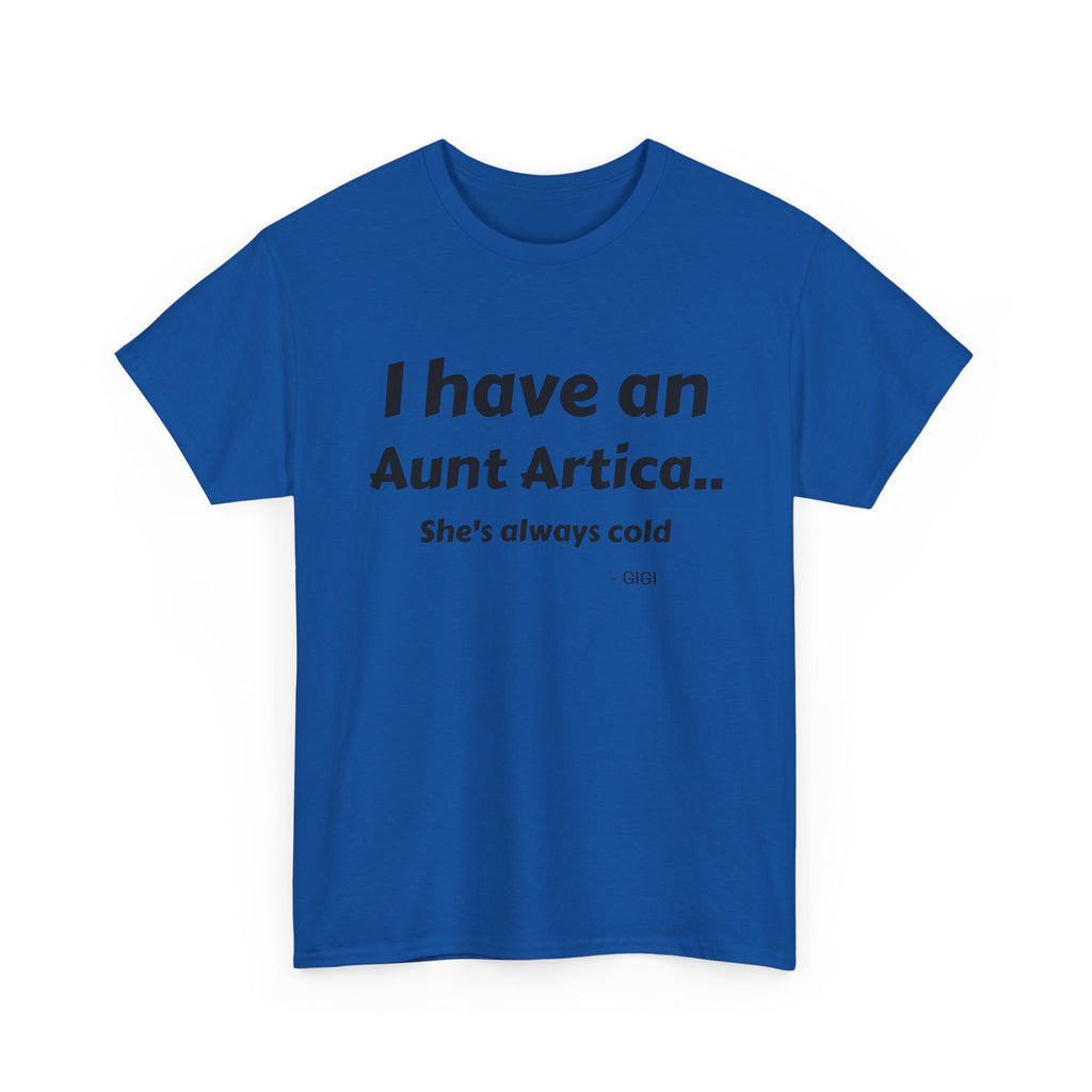 T-Shirt — "I have an Aunt Artica... She's always cold" Funny Family Humor Tee