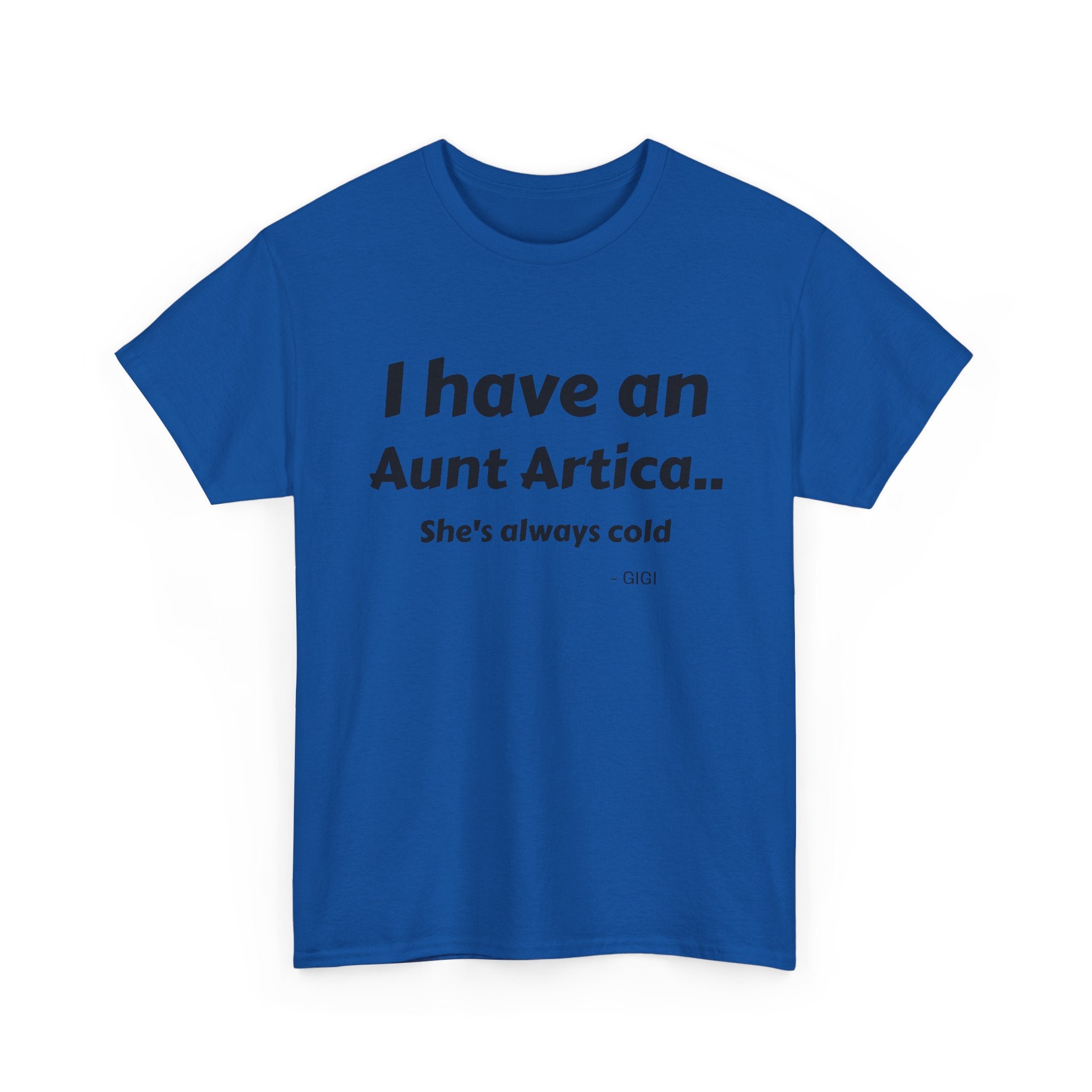T-Shirt — "I have an Aunt Artica... She's always cold" Funny Family Humor Tee