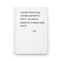Inspirational Quote Hardcover Journal — “You don’t have to go outside yourself to find it. You have a powerful, creative mind, use it!”
